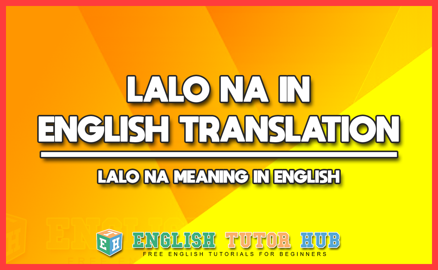 LALO NA IN ENGLISH TRANSLATION - LALO NA MEANING IN ENGLISH