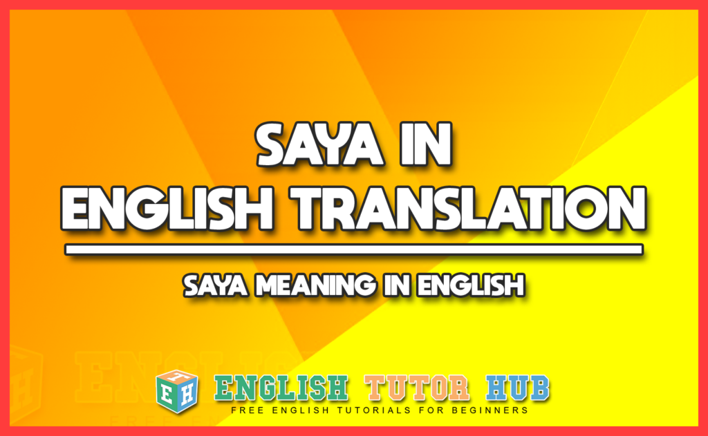 SAYA IN ENGLISH TRANSLATION - SAYA MEANING IN ENGLISH