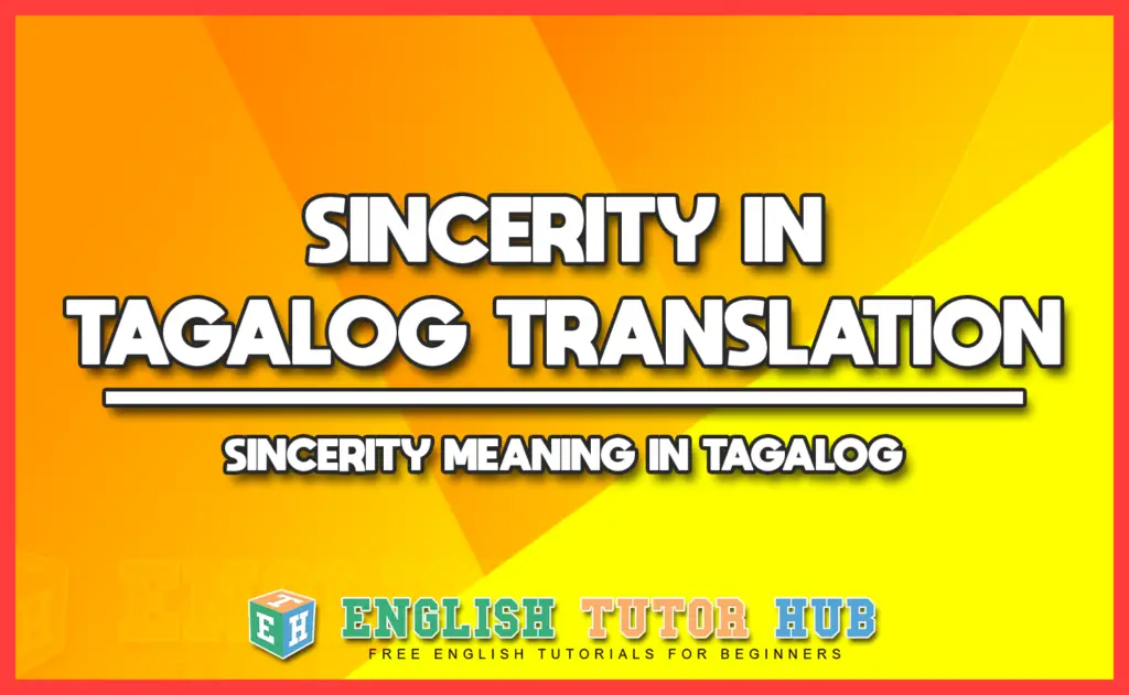 SINCERITY IN TAGALOG TRANSLATION - SINCERITY MEANING IN TAGALOG