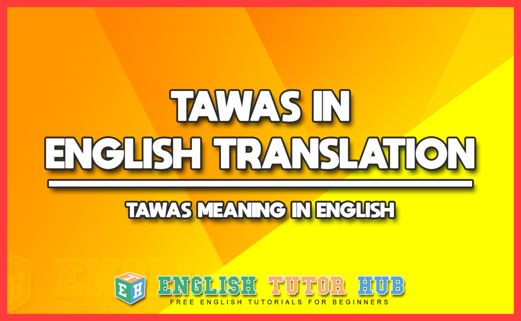 TAWAS IN ENGLISH TRANSLATION - TAWAS MEANING IN ENGLISH