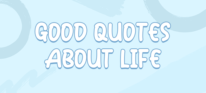 Good Quotes About Life