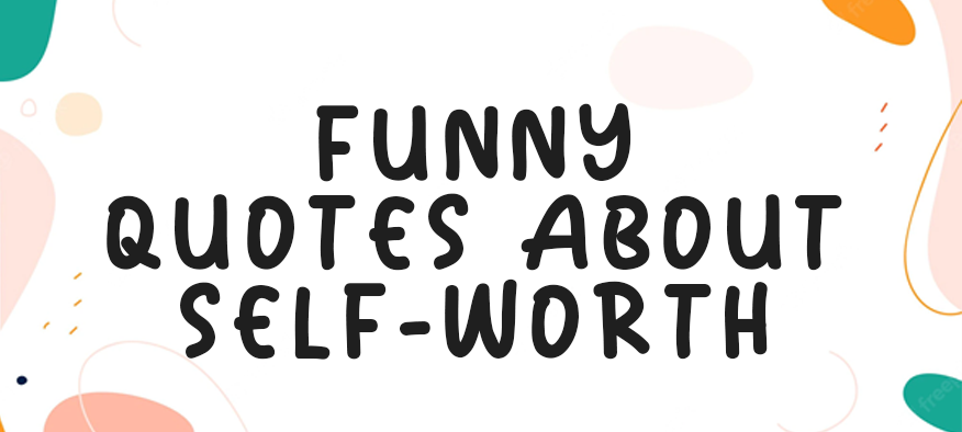 Funny Quotes About Self-Worth