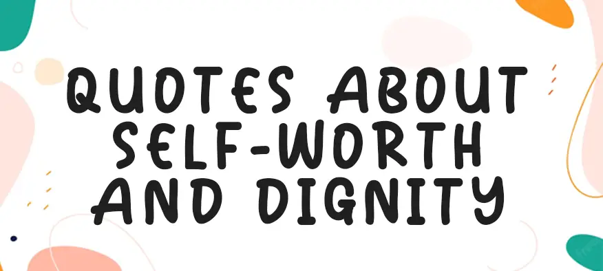 Quotes About Self-Worth and Dignity