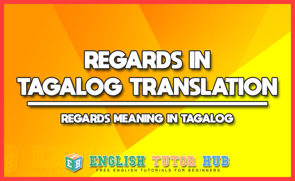 REGARDS IN TAGALOG TRANSLATION - REGARDS MEANING IN TAGALOG