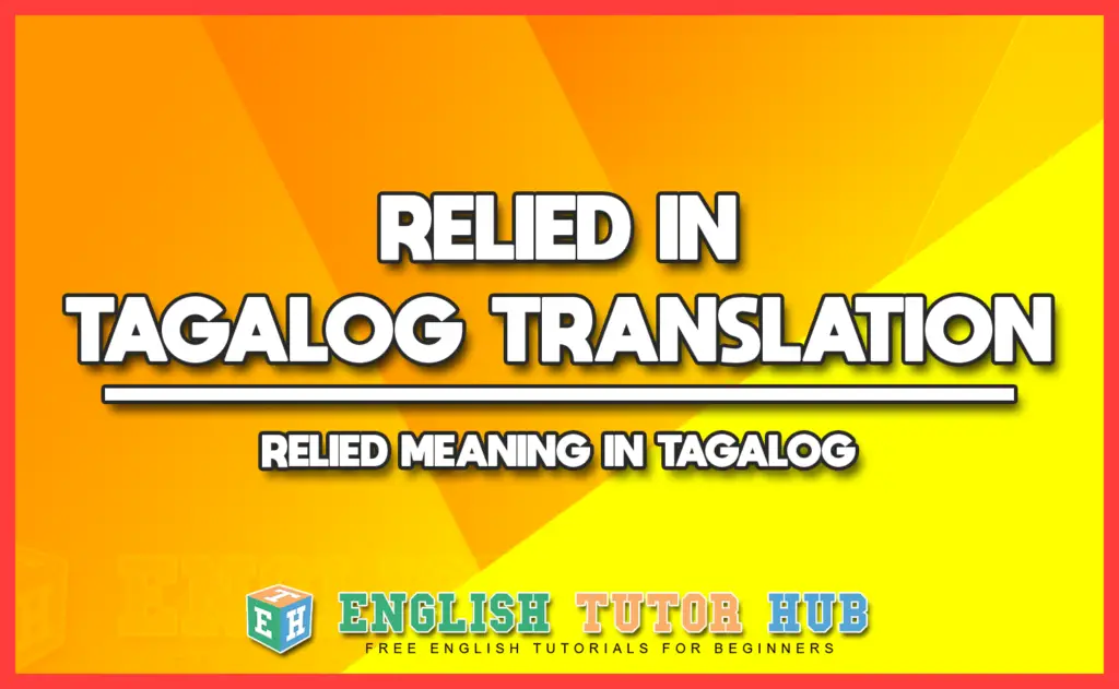 RELIED IN TAGALOG TRANSLATION - RELIED MEANING IN TAGALOG