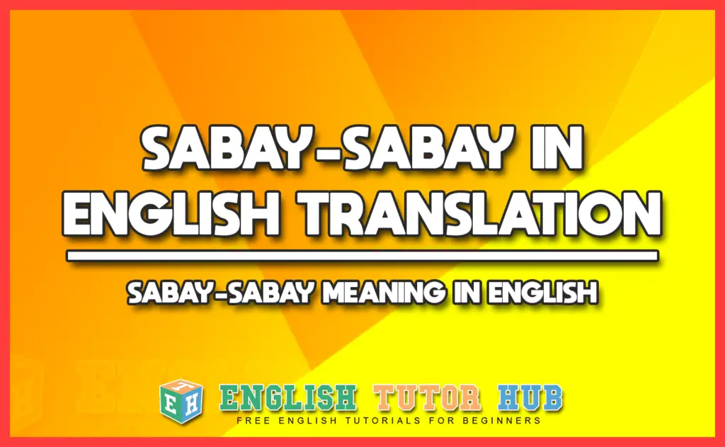 SABAY-SABAY IN ENGLISH TRANSLATION - SABAY-SABAY MEANING IN ENGLISH