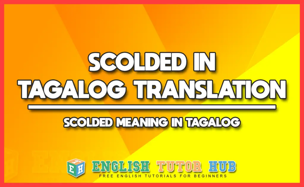 SCOLDED IN TAGALOG TRANSLATION - SCOLDED MEANING IN TAGALOG