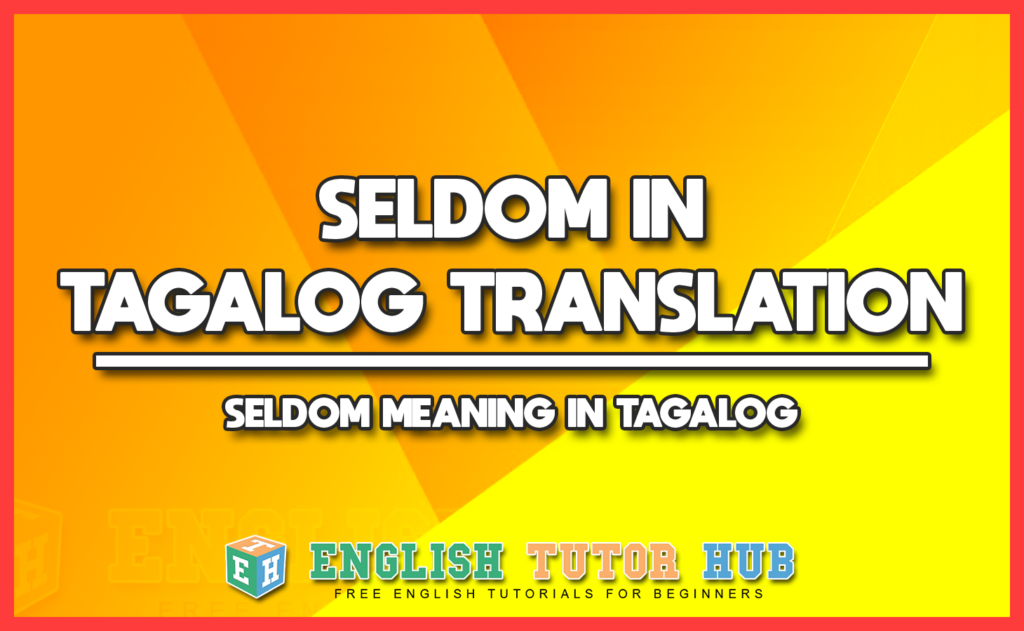 SELDOM IN TAGALOG TRANSLATION - SELDOM MEANING IN TAGALOG
