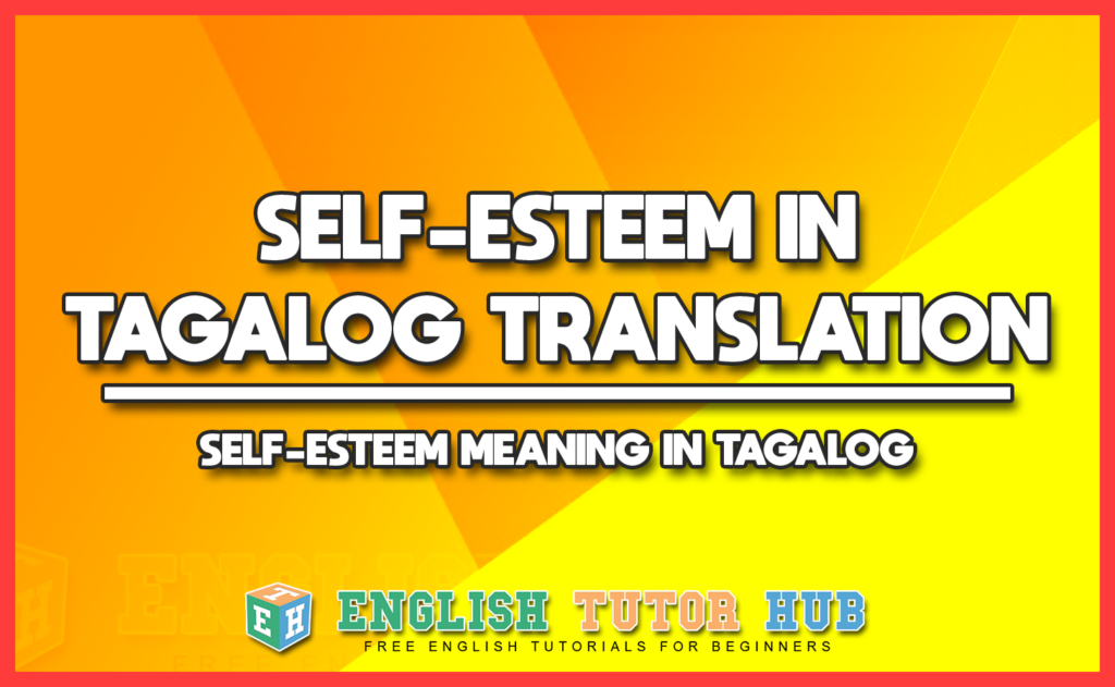 SELF-ESTEEM IN TAGALOG TRANSLATION - SELF-ESTEEM MEANING IN TAGALOG