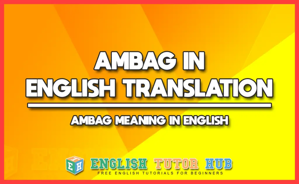 AMBAG IN ENGLISH TRANSLATION - AMBAG MEANING IN ENGLISH