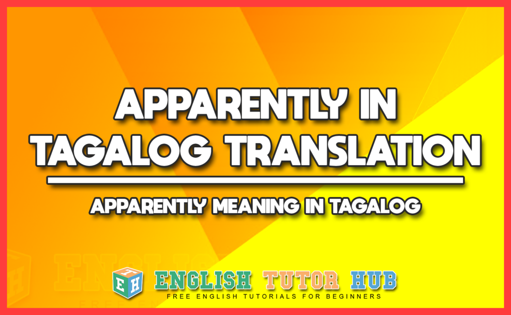 APPARENTLY IN TAGALOG TRANSLATION - APPARENTLY MEANING IN TAGALOG