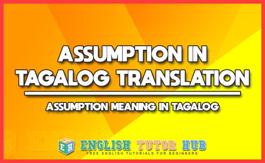 ASSUMPTION IN TAGALOG TRANSLATION - ASSUMPTION MEANING IN TAGALOG