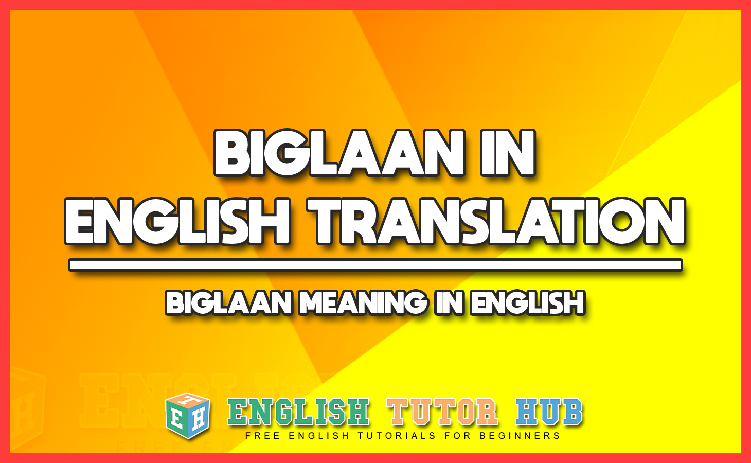 BIGLAAN IN ENGLISH TRANSLATION - BIGLAAN MEANING IN ENGLISH