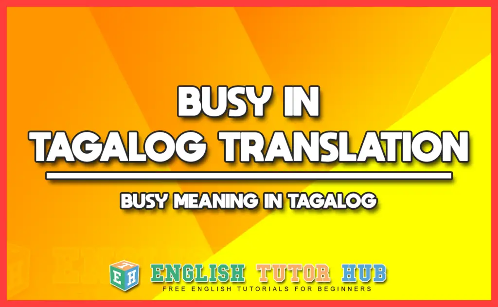 BUSY IN TAGALOG TRANSLATION - BUSY MEANING IN TAGALOG