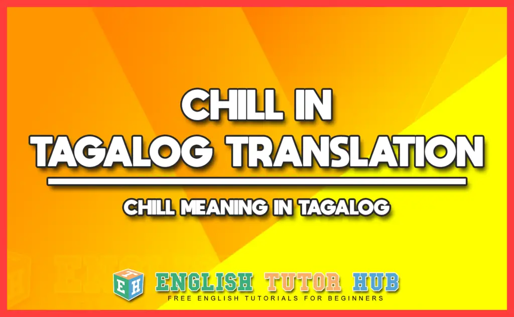 CHILL IN TAGALOG TRANSLATION - CHILL MEANING IN TAGALOG
