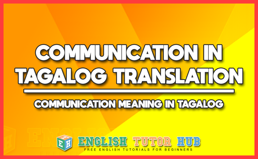 COMMUNICATION IN TAGALOG TRANSLATION - COMMUNICATION MEANING IN TAGALOG