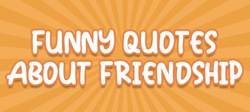 Funny Quotes About Friendship